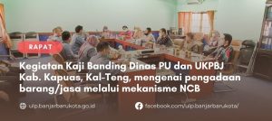 Read more about the article Kaji Banding oleh Dinas PUPRPKP dan UKPBJ Kab. Kapuas, Kalimantan Tengah